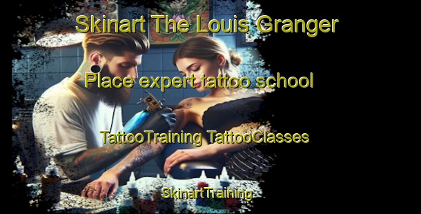 Skinart The Louis Granger Place expert tattoo school | #TattooTraining #TattooClasses #SkinartTraining-United States