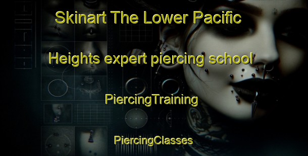 Skinart The Lower Pacific Heights expert piercing school | #PiercingTraining #PiercingClasses #SkinartTraining-United States