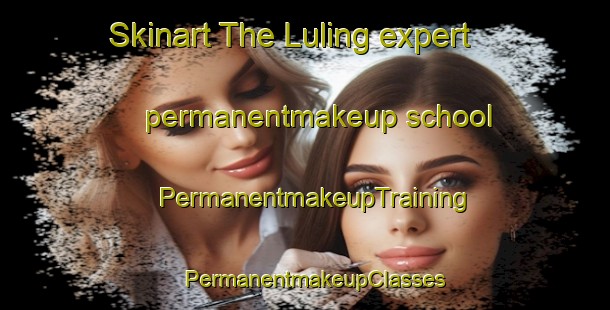 Skinart The Luling expert permanentmakeup school | PermanentmakeupTraining | PermanentmakeupClasses | SkinartTraining-United States