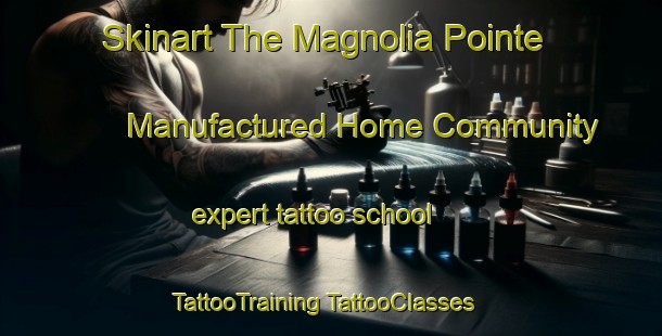 Skinart The Magnolia Pointe Manufactured Home Community expert tattoo school | #TattooTraining #TattooClasses #SkinartTraining-United States