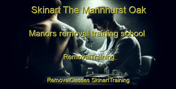 Skinart The Mannhurst Oak Manors removal training school | #RemovalTraining #RemovalClasses #SkinartTraining-United States