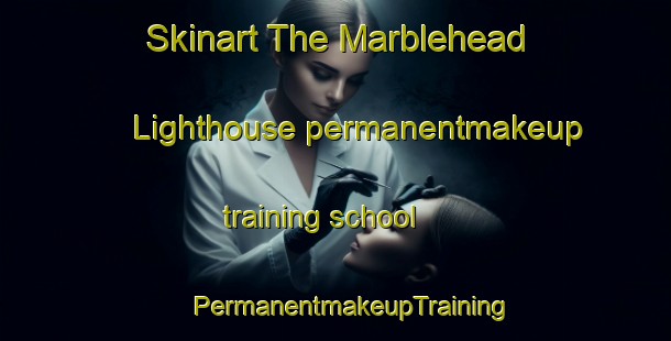 Skinart The Marblehead Lighthouse permanentmakeup training school | #PermanentmakeupTraining #PermanentmakeupClasses #SkinartTraining-United States