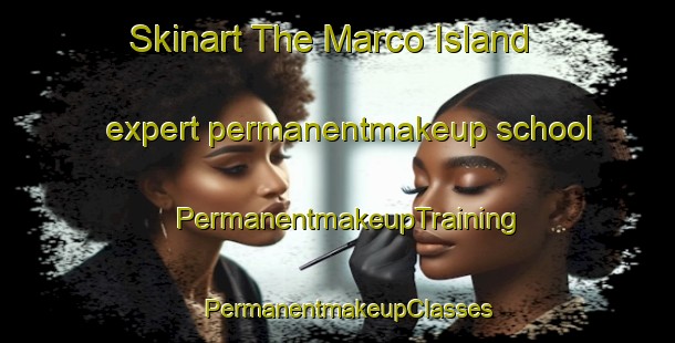 Skinart The Marco Island expert permanentmakeup school | PermanentmakeupTraining | PermanentmakeupClasses | SkinartTraining-United States