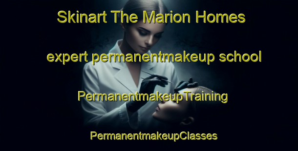 Skinart The Marion Homes expert permanentmakeup school | PermanentmakeupTraining | PermanentmakeupClasses | SkinartTraining-United States