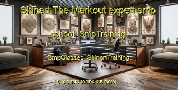 Skinart The Markout expert smp school | SmpTraining | SmpClasses | SkinartTraining-United States