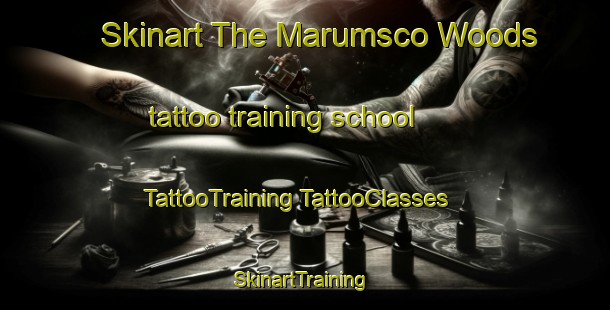 Skinart The Marumsco Woods tattoo training school | #TattooTraining #TattooClasses #SkinartTraining-United States