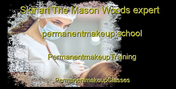 Skinart The Mason Woods expert permanentmakeup school | #PermanentmakeupTraining #PermanentmakeupClasses #SkinartTraining-United States