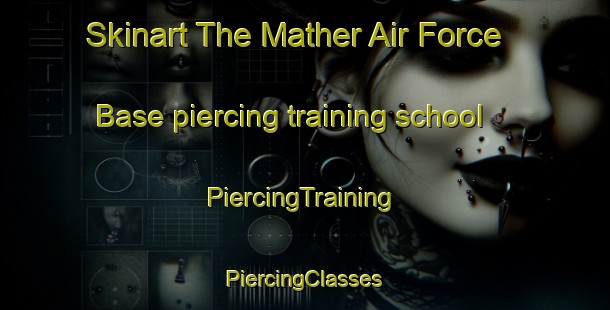 Skinart The Mather Air Force Base piercing training school | #PiercingTraining #PiercingClasses #SkinartTraining-United States