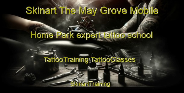 Skinart The May Grove Mobile Home Park expert tattoo school | #TattooTraining #TattooClasses #SkinartTraining-United States