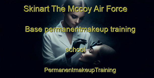 Skinart The Mccoy Air Force Base permanentmakeup training school | #PermanentmakeupTraining #PermanentmakeupClasses #SkinartTraining-United States