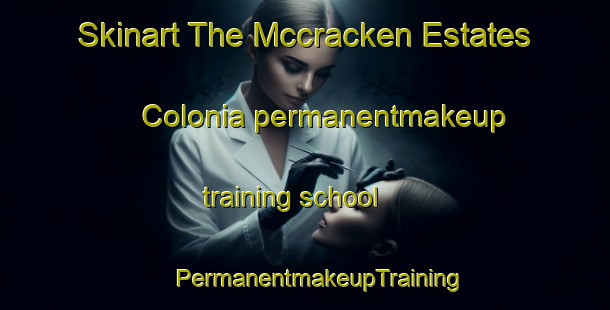 Skinart The Mccracken Estates Colonia permanentmakeup training school | #PermanentmakeupTraining #PermanentmakeupClasses #SkinartTraining-United States