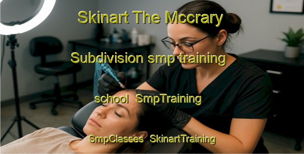 Skinart The Mccrary Subdivision smp training school | SmpTraining | SmpClasses | SkinartTraining-United States