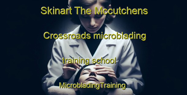 Skinart The Mccutchens Crossroads microblading training school | #MicrobladingTraining #MicrobladingClasses #SkinartTraining-United States