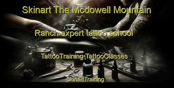 Skinart The Mcdowell Mountain Ranch expert tattoo school | #TattooTraining #TattooClasses #SkinartTraining-United States