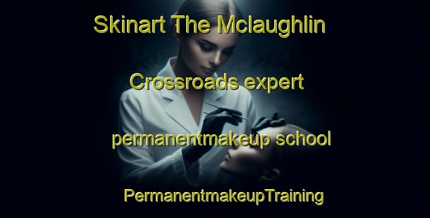 Skinart The Mclaughlin Crossroads expert permanentmakeup school | #PermanentmakeupTraining #PermanentmakeupClasses #SkinartTraining-United States