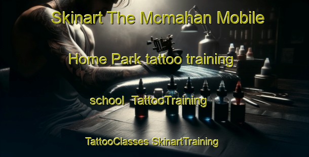 Skinart The Mcmahan Mobile Home Park tattoo training school | #TattooTraining #TattooClasses #SkinartTraining-United States