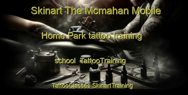 Skinart The Mcmahan Mobile Home Park tattoo training school | #TattooTraining #TattooClasses #SkinartTraining-United States