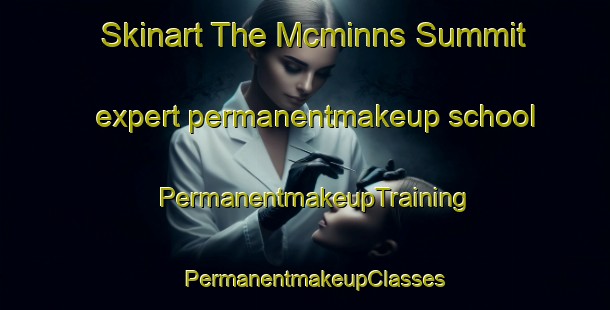Skinart The Mcminns Summit expert permanentmakeup school | PermanentmakeupTraining | PermanentmakeupClasses | SkinartTraining-United States