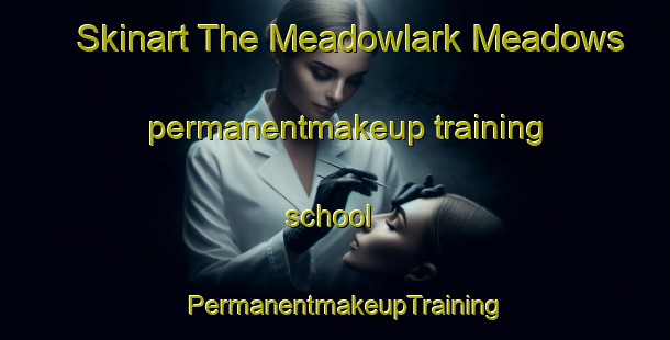 Skinart The Meadowlark Meadows permanentmakeup training school | PermanentmakeupTraining | PermanentmakeupClasses | SkinartTraining-United States