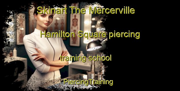 Skinart The Mercerville Hamilton Square piercing training school | #PiercingTraining #PiercingClasses #SkinartTraining-United States