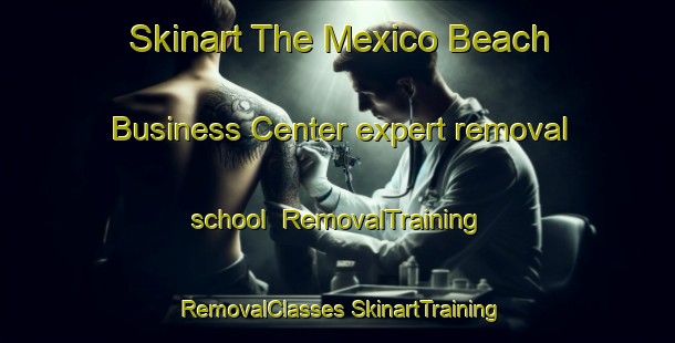 Skinart The Mexico Beach Business Center expert removal school | #RemovalTraining #RemovalClasses #SkinartTraining-United States