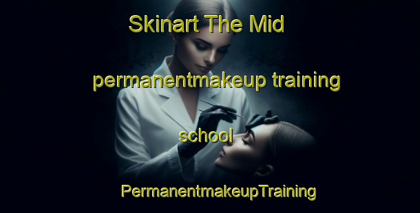 Skinart The Mid permanentmakeup training school | #PermanentmakeupTraining #PermanentmakeupClasses #SkinartTraining-United States