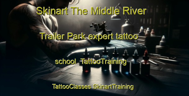 Skinart The Middle River Trailer Park expert tattoo school | #TattooTraining #TattooClasses #SkinartTraining-United States