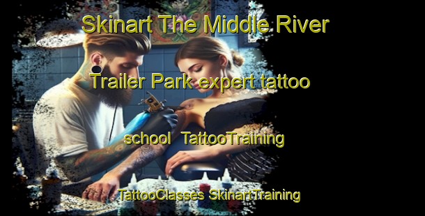 Skinart The Middle River Trailer Park expert tattoo school | #TattooTraining #TattooClasses #SkinartTraining-United States