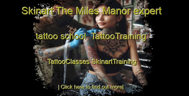 Skinart The Miles Manor expert tattoo school | #TattooTraining #TattooClasses #SkinartTraining-United States