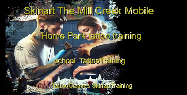 Skinart The Mill Creek Mobile Home Park tattoo training school | #TattooTraining #TattooClasses #SkinartTraining-United States