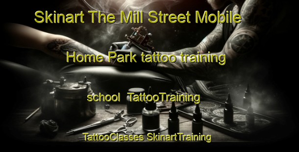 Skinart The Mill Street Mobile Home Park tattoo training school | #TattooTraining #TattooClasses #SkinartTraining-United States