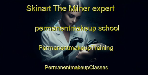 Skinart The Milner expert permanentmakeup school | PermanentmakeupTraining | PermanentmakeupClasses | SkinartTraining-United States