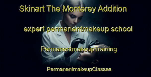 Skinart The Monterey Addition expert permanentmakeup school | #PermanentmakeupTraining #PermanentmakeupClasses #SkinartTraining-United States