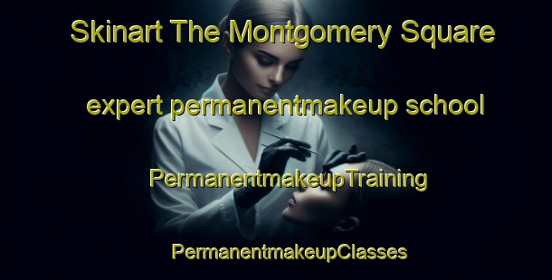 Skinart The Montgomery Square expert permanentmakeup school | #PermanentmakeupTraining #PermanentmakeupClasses #SkinartTraining-United States