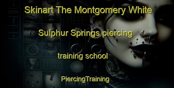 Skinart The Montgomery White Sulphur Springs piercing training school | #PiercingTraining #PiercingClasses #SkinartTraining-United States