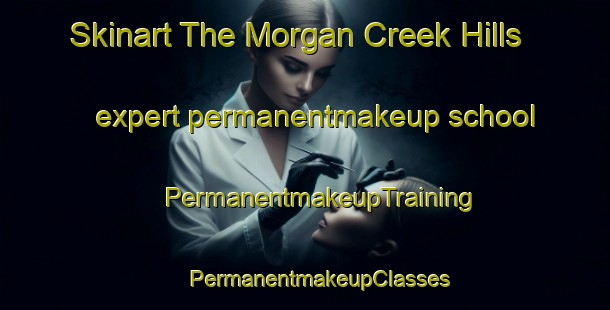 Skinart The Morgan Creek Hills expert permanentmakeup school | #PermanentmakeupTraining #PermanentmakeupClasses #SkinartTraining-United States