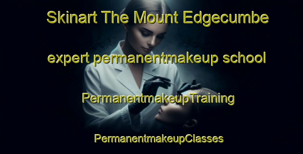 Skinart The Mount Edgecumbe expert permanentmakeup school | #PermanentmakeupTraining #PermanentmakeupClasses #SkinartTraining-United States