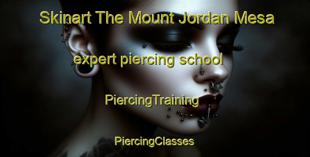 Skinart The Mount Jordan Mesa expert piercing school | #PiercingTraining #PiercingClasses #SkinartTraining-United States