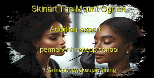 Skinart The Mount Ogden Addition expert permanentmakeup school | #PermanentmakeupTraining #PermanentmakeupClasses #SkinartTraining-United States