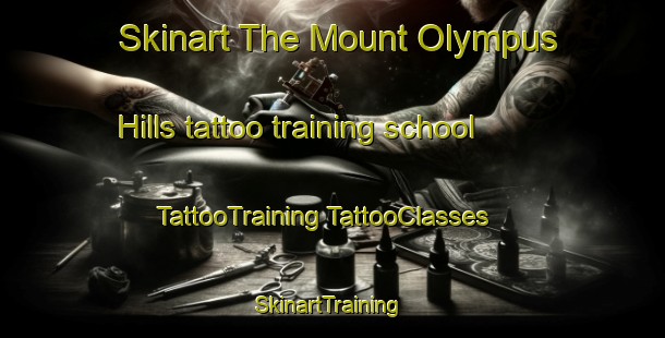 Skinart The Mount Olympus Hills tattoo training school | #TattooTraining #TattooClasses #SkinartTraining-United States