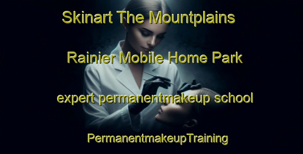 Skinart The Mountplains Rainier Mobile Home Park expert permanentmakeup school | #PermanentmakeupTraining #PermanentmakeupClasses #SkinartTraining-United States