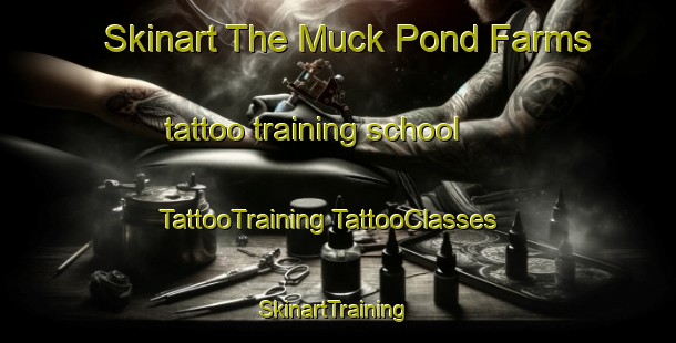 Skinart The Muck Pond Farms tattoo training school | #TattooTraining #TattooClasses #SkinartTraining-United States