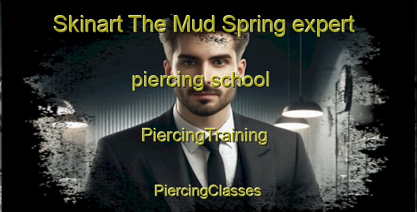 Skinart The Mud Spring expert piercing school | #PiercingTraining #PiercingClasses #SkinartTraining-United States