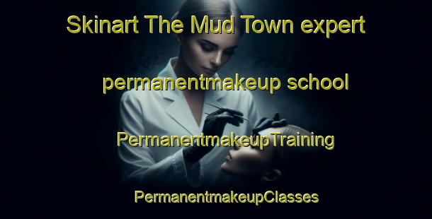 Skinart The Mud Town expert permanentmakeup school | #PermanentmakeupTraining #PermanentmakeupClasses #SkinartTraining-United States