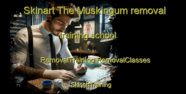 Skinart The Muskingum removal training school | #RemovalTraining #RemovalClasses #SkinartTraining-United States