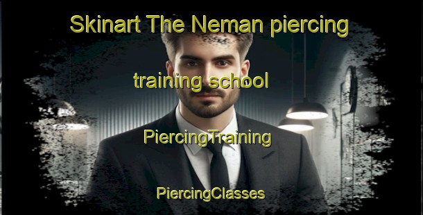 Skinart The Neman piercing training school | #PiercingTraining #PiercingClasses #SkinartTraining-United States