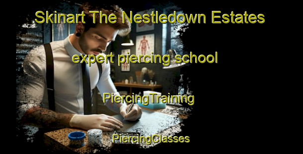 Skinart The Nestledown Estates expert piercing school | #PiercingTraining #PiercingClasses #SkinartTraining-United States