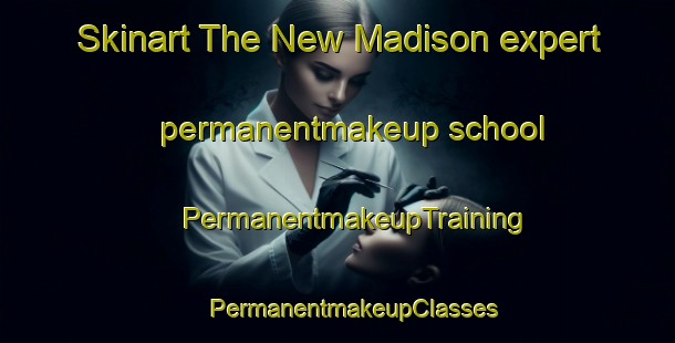 Skinart The New Madison expert permanentmakeup school | #PermanentmakeupTraining #PermanentmakeupClasses #SkinartTraining-United States