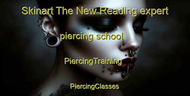 Skinart The New Reading expert piercing school | #PiercingTraining #PiercingClasses #SkinartTraining-United States