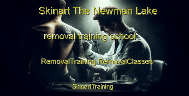 Skinart The Newman Lake removal training school | #RemovalTraining #RemovalClasses #SkinartTraining-United States